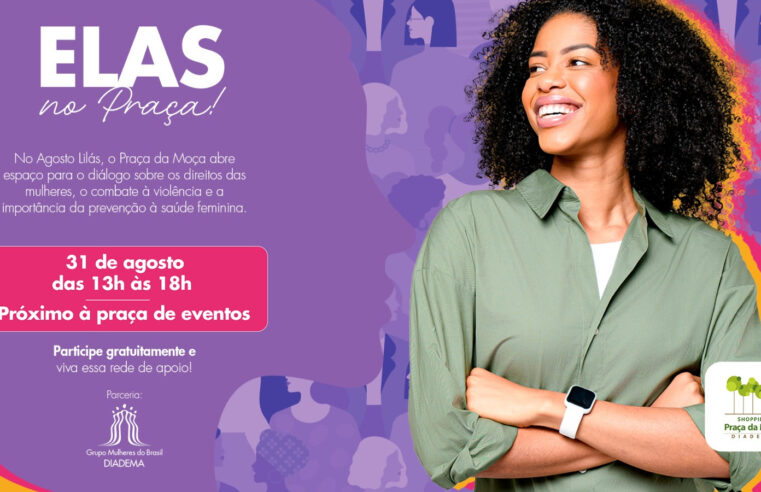 SHOPPING PRAÇA DA MOÇA REALIZA EVENTO “AGOSTO LILÁS – ELAS NO PRAÇA”