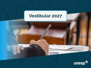 VESTIBULAR UNESP 2027 ENTRA NA ÚLTIMA SEMANA DE INSCRIÇÕES PARA 5.850 VAGAS EM 24 CIDADES